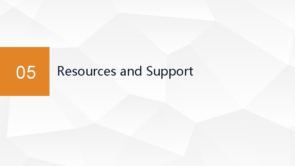 05 Resources and Support 05 Resources and Support
