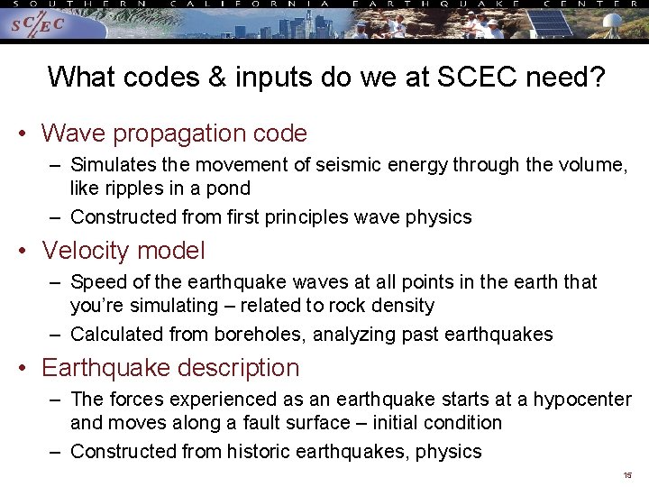 What codes & inputs do we at SCEC need? • Wave propagation code –