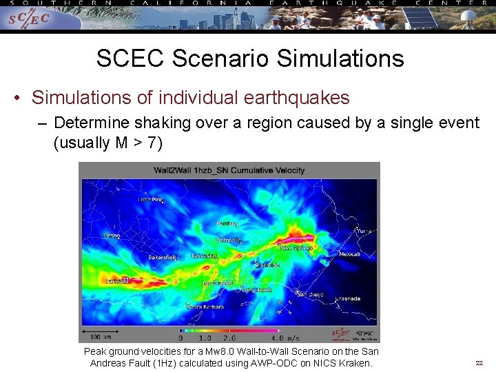 SCEC Scenario Simulations • Simulations of individual earthquakes – Determine shaking over a region