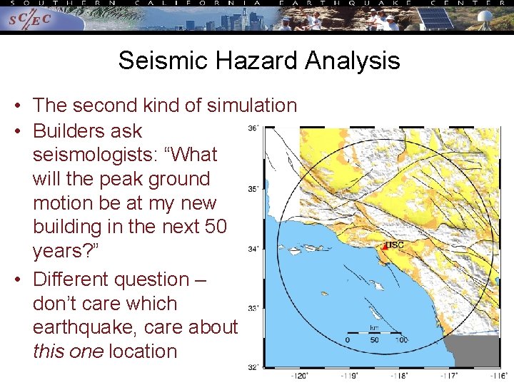 Seismic Hazard Analysis • The second kind of simulation • Builders ask seismologists: “What