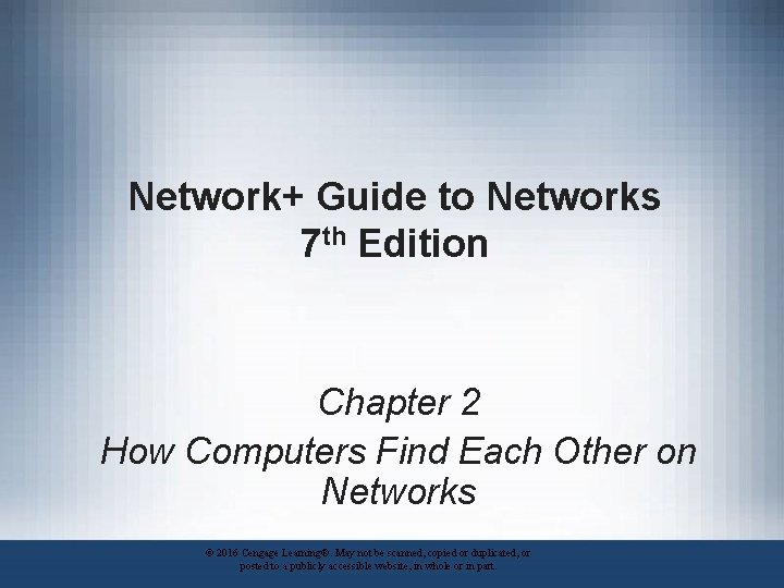 Network+ Guide to Networks 7 th Edition Chapter 2 How Computers Find Each Other
