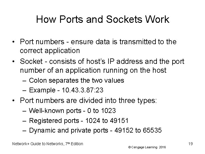 How Ports and Sockets Work • Port numbers - ensure data is transmitted to