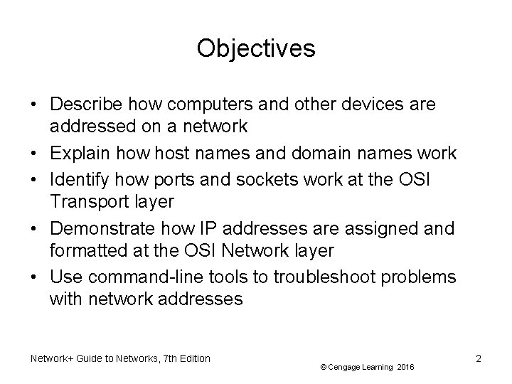 Objectives • Describe how computers and other devices are addressed on a network •