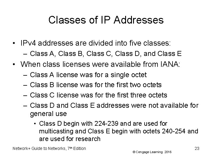 Classes of IP Addresses • IPv 4 addresses are divided into five classes: –