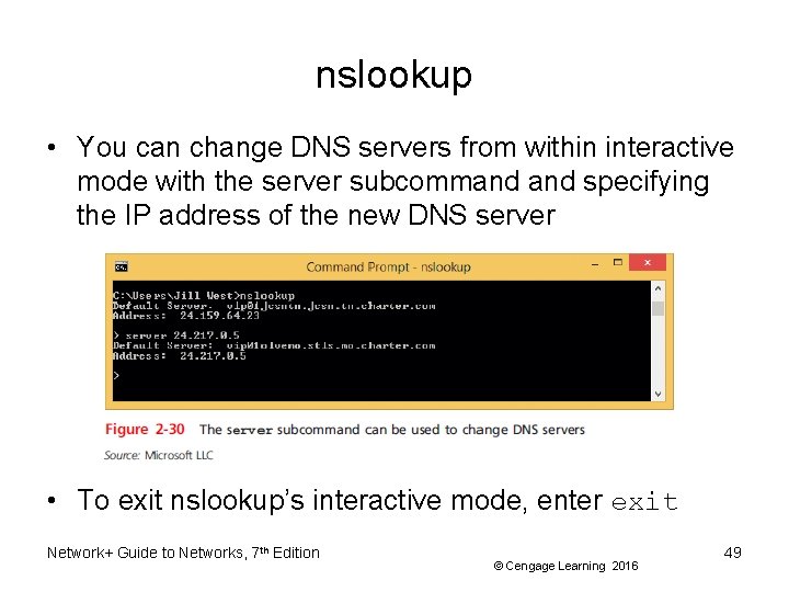 nslookup • You can change DNS servers from within interactive mode with the server