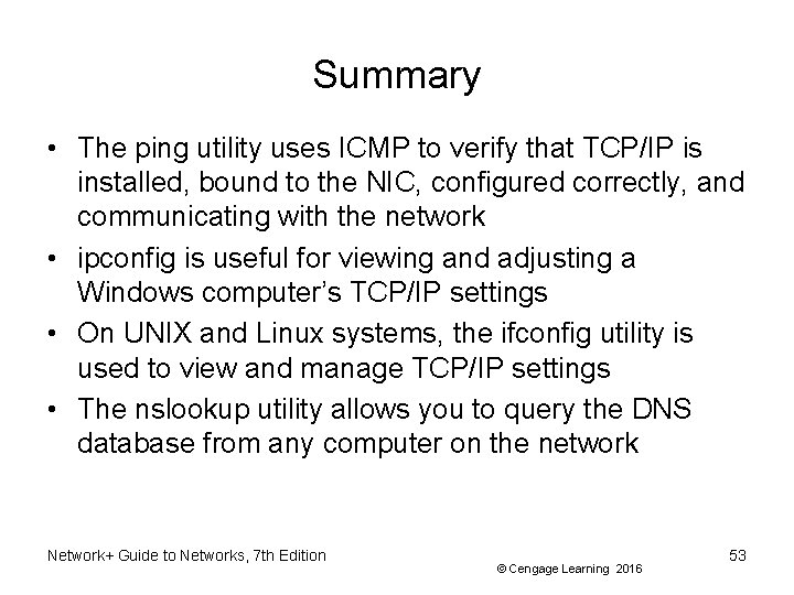 Summary • The ping utility uses ICMP to verify that TCP/IP is installed, bound