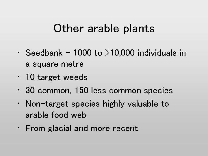 Other arable plants • Seedbank – 1000 to >10, 000 individuals in a square