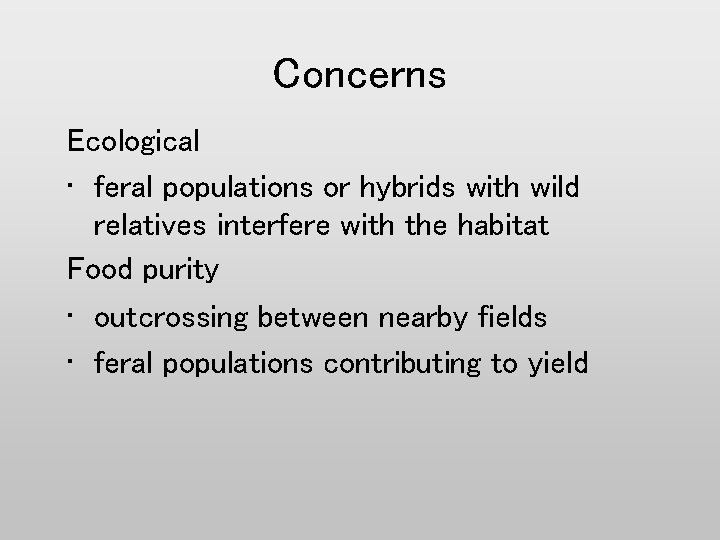 Concerns Ecological • feral populations or hybrids with wild relatives interfere with the habitat