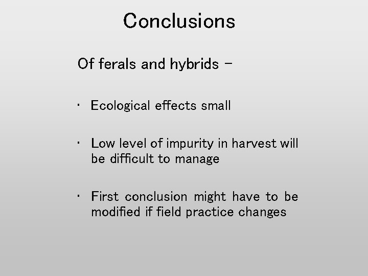 Conclusions Of ferals and hybrids – • Ecological effects small • Low level of