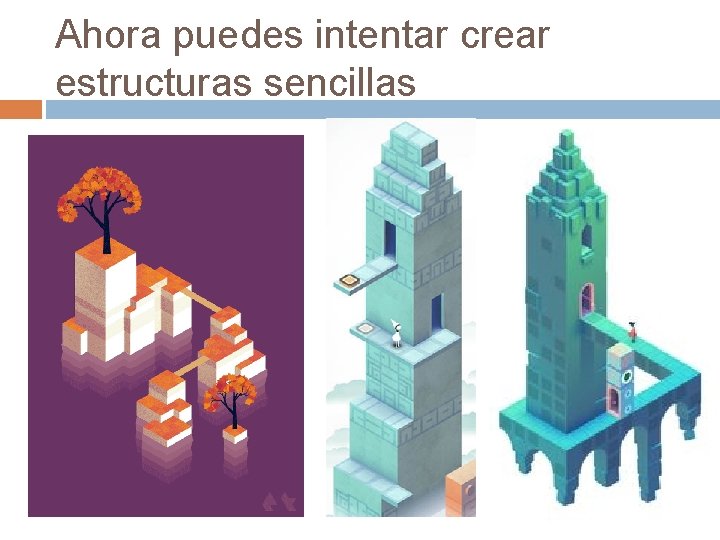 Ahora puedes intentar crear estructuras sencillas 