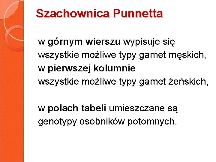 Szachownica Punnetta w górnym wierszu wypisuje się wszystkie możliwe typy gamet męskich, w pierwszej