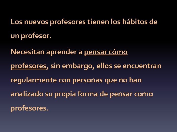 Los nuevos profesores tienen los hábitos de un profesor. Necesitan aprender a pensar cómo