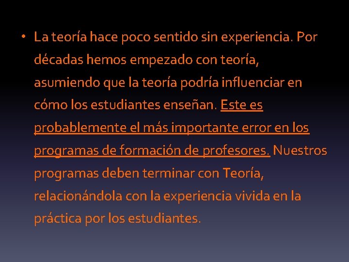  • La teoría hace poco sentido sin experiencia. Por décadas hemos empezado con