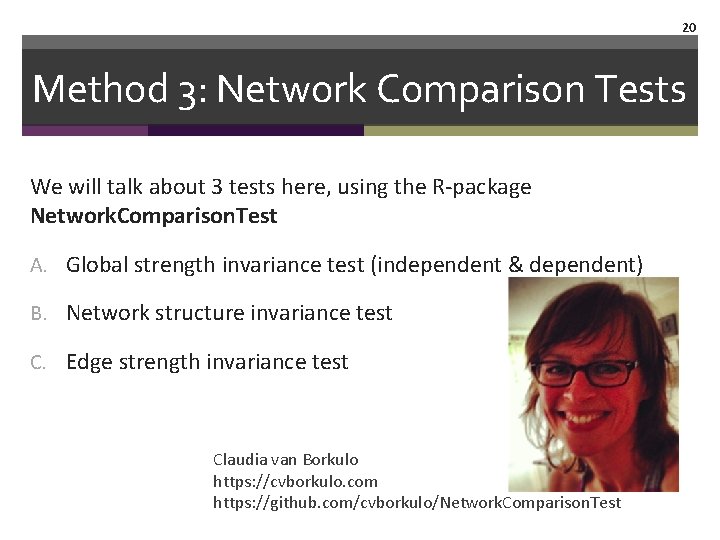 20 Method 3: Network Comparison Tests We will talk about 3 tests here, using