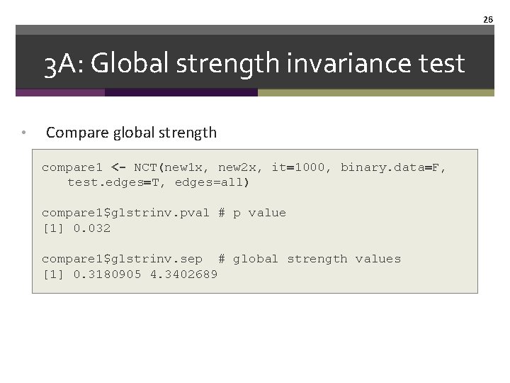 26 3 A: Global strength invariance test • Compare global strength compare 1 <-