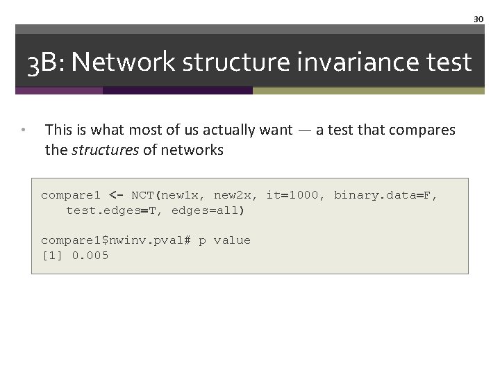 30 3 B: Network structure invariance test • This is what most of us