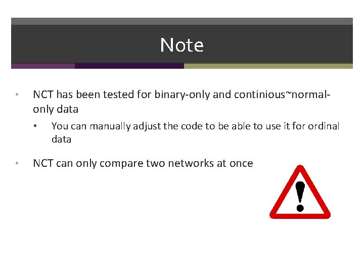 Note • NCT has been tested for binary-only and continious~normalonly data • • You