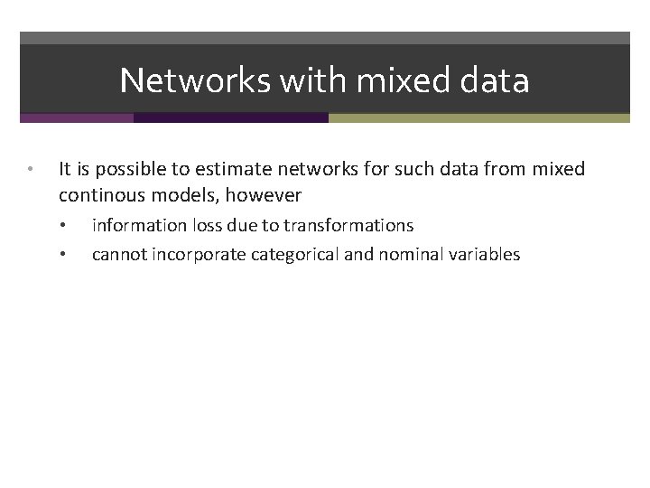 Networks with mixed data • It is possible to estimate networks for such data