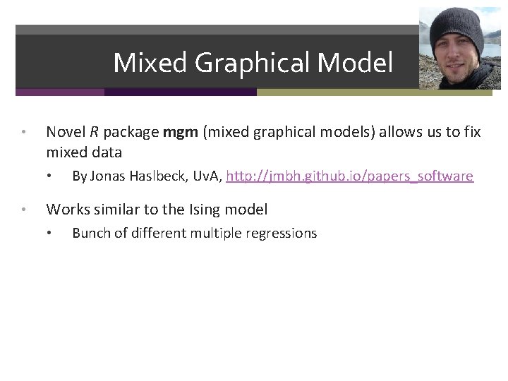 37 Mixed Graphical Model • Novel R package mgm (mixed graphical models) allows us