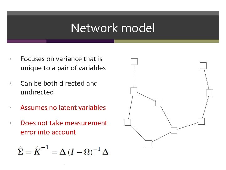 Network model • Focuses on variance that is unique to a pair of variables