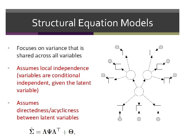 Structural Equation Models • Focuses on variance that is shared across all variables •