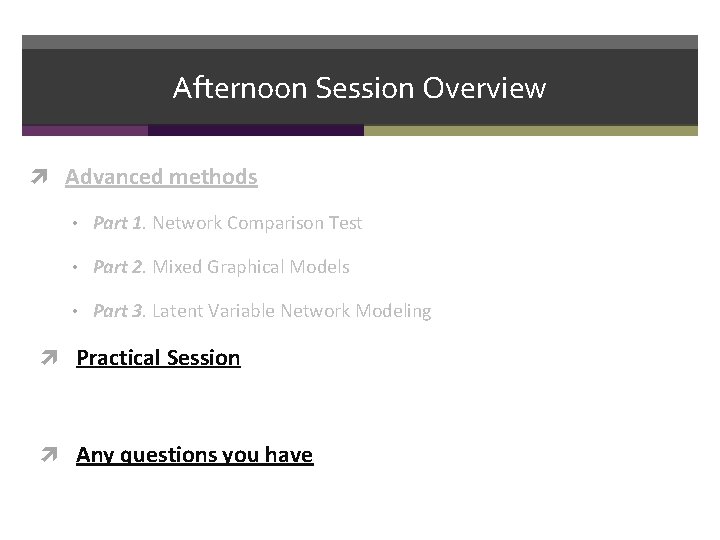Afternoon Session Overview Advanced methods • Part 1. Network Comparison Test • Part 2.