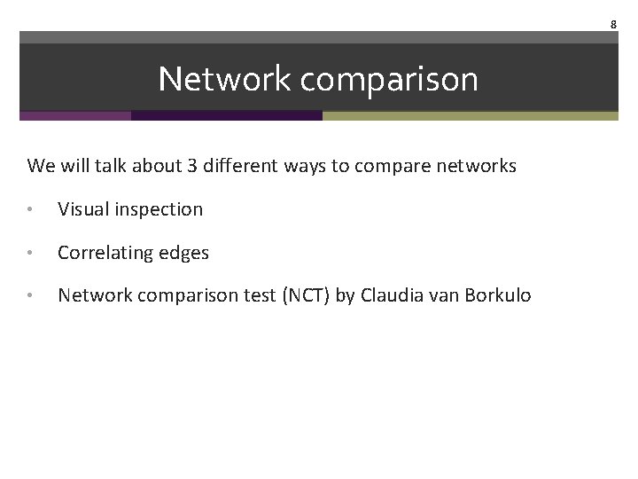 8 Network comparison We will talk about 3 different ways to compare networks •