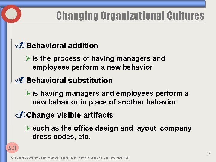 Changing Organizational Cultures. Behavioral addition Ø is the process of having managers and employees