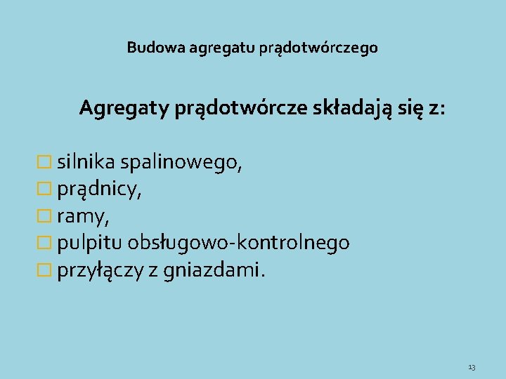 Budowa agregatu prądotwórczego Agregaty prądotwórcze składają się z: � silnika spalinowego, � prądnicy, �