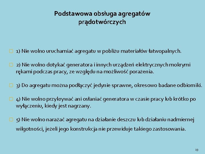 Podstawowa obsługa agregatów prądotwórczych � 1) Nie wolno uruchamiać agregatu w pobliżu materiałów łatwopalnych. Podstawowa obsługa agregatów prądotwórczych � 1) Nie wolno uruchamiać agregatu w pobliżu materiałów łatwopalnych.