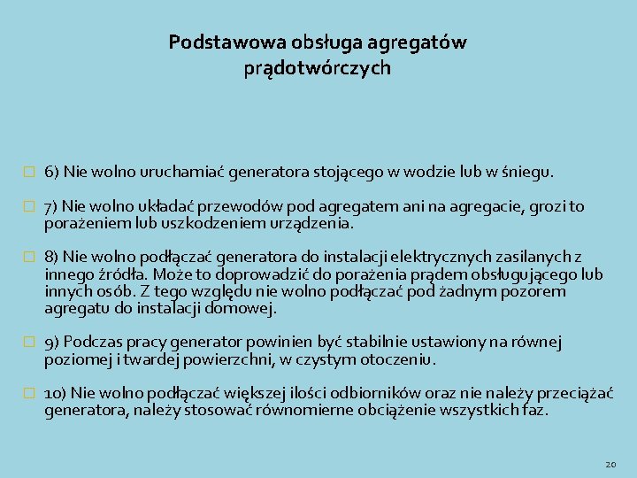 Podstawowa obsługa agregatów prądotwórczych � 6) Nie wolno uruchamiać generatora stojącego w wodzie lub Podstawowa obsługa agregatów prądotwórczych � 6) Nie wolno uruchamiać generatora stojącego w wodzie lub