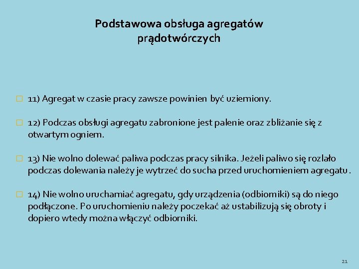 Podstawowa obsługa agregatów prądotwórczych � 11) Agregat w czasie pracy zawsze powinien być uziemiony. Podstawowa obsługa agregatów prądotwórczych � 11) Agregat w czasie pracy zawsze powinien być uziemiony.