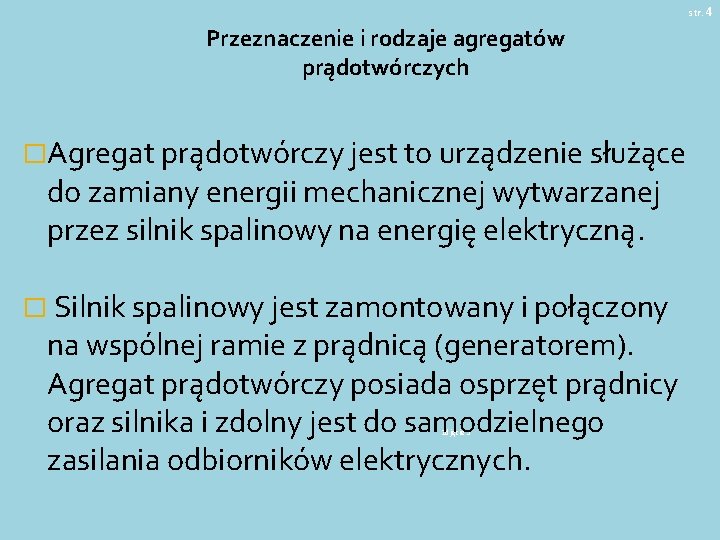 str. 4 Przeznaczenie i rodzaje agregatów prądotwórczych �Agregat prądotwórczy jest to urządzenie służące do