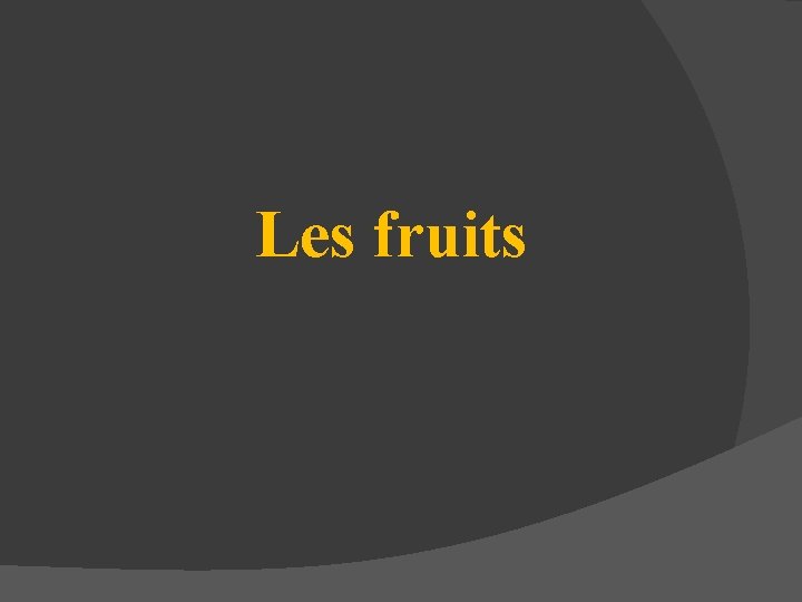 Les fruits 