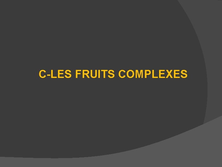 C-LES FRUITS COMPLEXES 