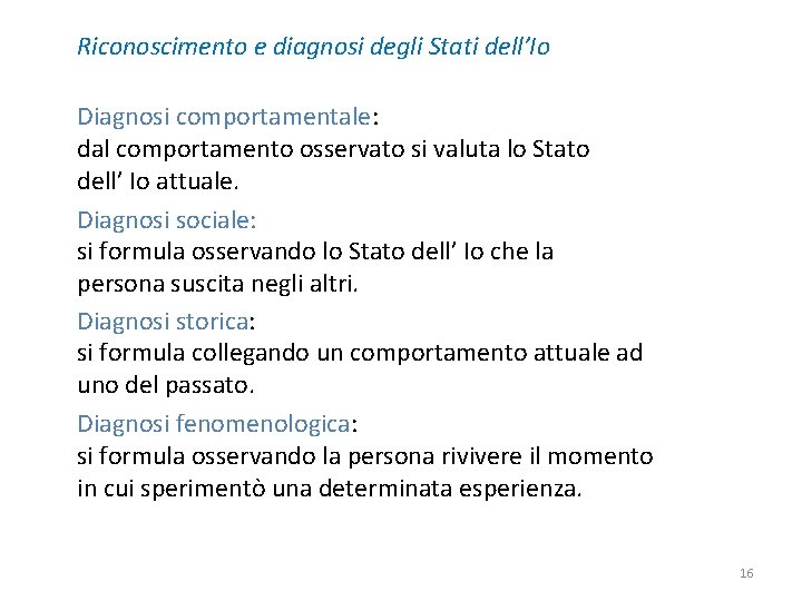 Riconoscimento e diagnosi degli Stati dell’Io Diagnosi comportamentale: dal comportamento osservato si valuta lo