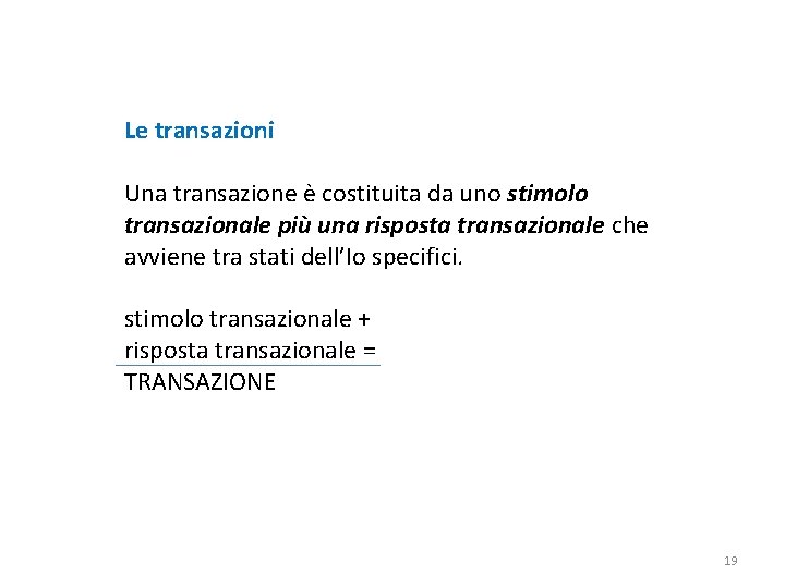Le transazioni Una transazione è costituita da uno stimolo transazionale più una risposta transazionale