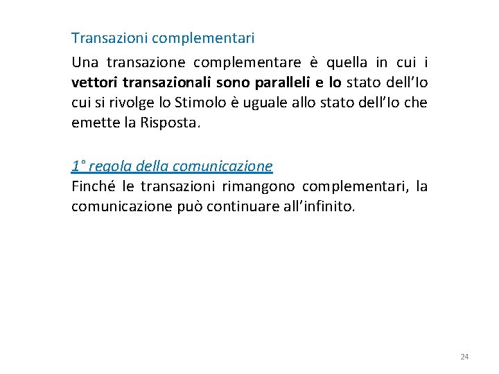 Transazioni complementari Una transazione complementare è quella in cui i vettori transazionali sono paralleli