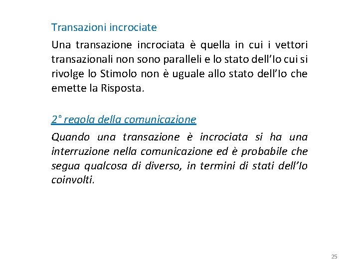 Transazioni incrociate Una transazione incrociata è quella in cui i vettori transazionali non sono