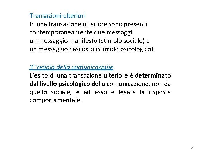 Transazioni ulteriori In una transazione ulteriore sono presenti contemporaneamente due messaggi: un messaggio manifesto