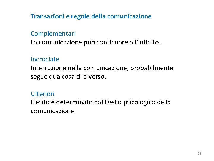 Transazioni e regole della comunicazione Complementari La comunicazione può continuare all’infinito. Incrociate Interruzione nella