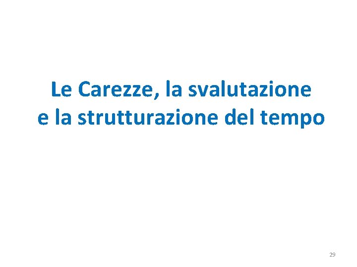 Le Carezze, la svalutazione e la strutturazione del tempo 29 