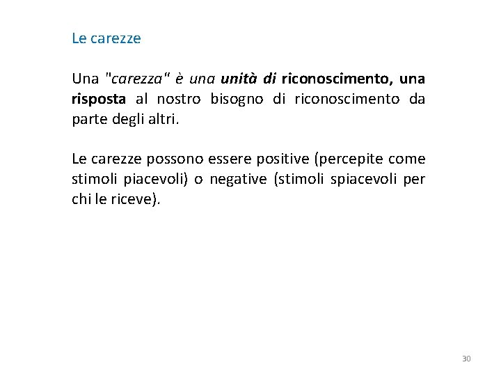 Le carezze Una "carezza" è una unità di riconoscimento, una risposta al nostro bisogno