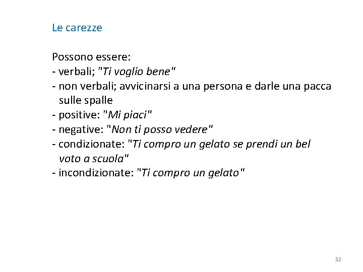 Le carezze Possono essere: - verbali; "Ti voglio bene" - non verbali; avvicinarsi a