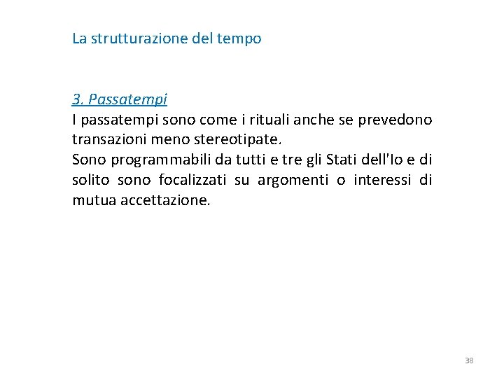 La strutturazione del tempo 3. Passatempi I passatempi sono come i rituali anche se