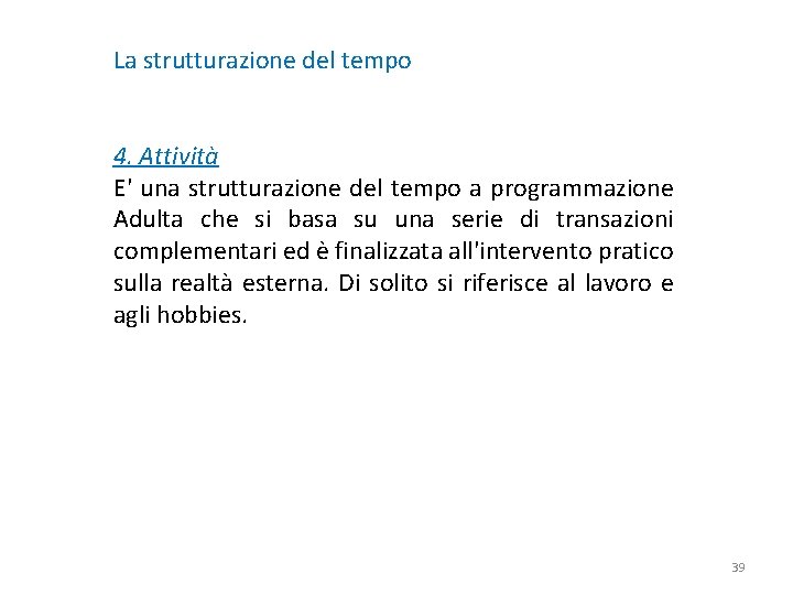 La strutturazione del tempo 4. Attività E' una strutturazione del tempo a programmazione Adulta