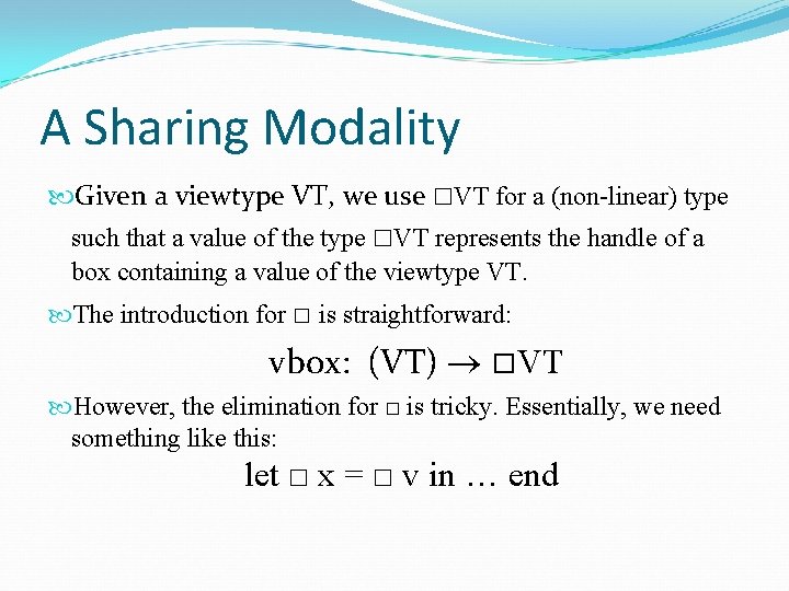 A Sharing Modality Given a viewtype VT, we use □VT for a (non-linear) type