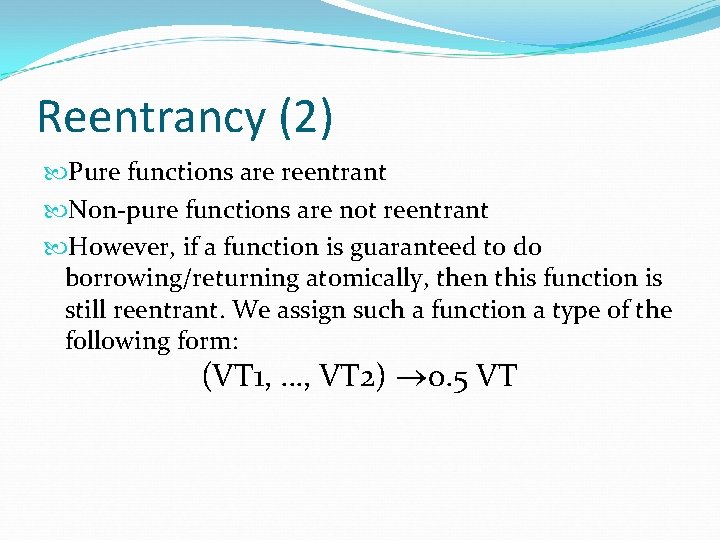 Reentrancy (2) Pure functions are reentrant Non-pure functions are not reentrant However, if a
