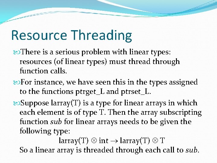 Resource Threading There is a serious problem with linear types: resources (of linear types)