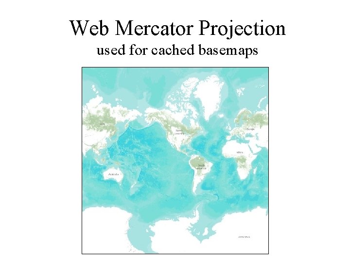 Web Mercator Projection used for cached basemaps 